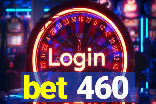 bet 460